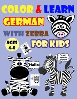 COLOR & LEARN GERMAN WITH ZEBRA FOR KIDS AGES 4-8: Zebra Coloring Book for kids & toddlers - Activity book for Easy German for Kids B08BDWYHS6 Book Cover