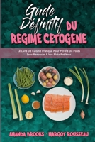 Guide Dfinitif Du Rgime Ctogne: Le Livre De Cuisine Pratique Pour Perdre Du Poids Sans Renoncer  Vos Plats Prfrs (Ultimate Guide To Ketogenic Diet) 1802418598 Book Cover
