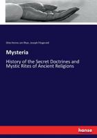 Mysteria: History of the Secret Doctrines and Mystic Rites of Ancient Religions and Medieval and Modern Secret Orders 9492355221 Book Cover