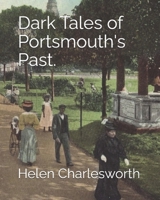 Dark Tales of Portsmouth's Past. B09MYVVNNT Book Cover