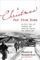 A Christmas Far from Home: An Epic Tale of Courage and Survival During the Korean War 0306822326 Book Cover