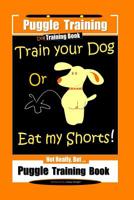 Puggle Training Dog Training Book  Train Your Dog Or Eat My Shorts!  Not Really, But…  Puggle Training Book 1076007848 Book Cover