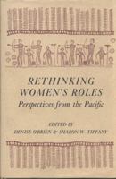 Rethinking Women's Roles: Perspectives from the Pacific 0520320999 Book Cover