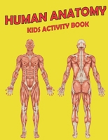 HUMAN ANATOMY KIDS ACTIVITY BOOK: AMAZING ANATOMY KIDS ACTIVITY BOOK FOR YOUR KIDS B0923TNZLM Book Cover