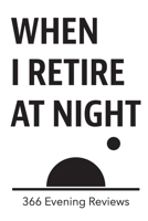 When I Retire at Night: 366 Evening Reviews 0997094206 Book Cover