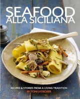 Seafood Alla Siciliana: Recipes & Stories from a Living Tradition 1891105426 Book Cover