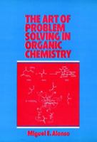 The Art of Problem Solving in Organic Chemistry 0471847844 Book Cover