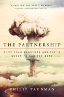 The Partnership: Five Cold Warriors and Their Quest to Ban the Bomb 0061744077 Book Cover