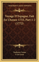 Voyage D’Espagne, Fait En L’Annee 1755, Part 1-2 (1772) 1021526738 Book Cover