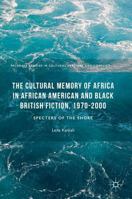 The Cultural Memory of Africa in African American and Black British Fiction, 1970-2000: Specters of the Shore 1137584858 Book Cover