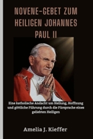 Novene-Gebet zum heiligen Johannes Paul II: Eine katholische Andacht um Heilung, Hoffnung und göttliche Führung durch die Fürsprache eines geliebten Heiligen B0FZB5RG73 Book Cover