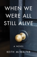 When We Were All Still Alive 1684630770 Book Cover