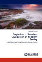 Depiction of Modern Civilization in Modern Poetry: A Brief Review of Early Twentieth Century Poetry 384650193X Book Cover
