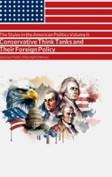 The Styles in the American Politics Volume II: Conservative Think Tanks and Their Foreign Policy: A Booklet 3384130359 Book Cover