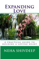 Expanding Love: A practical guide to holding a loving heart 1500500607 Book Cover