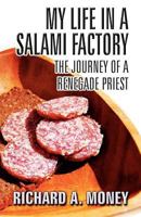 My Life in a Salami Factory: The Journey of a Renegade Priest 1463720270 Book Cover