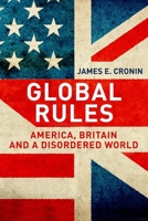 Global Rules: America, Britain and a Disordered World 0300151489 Book Cover