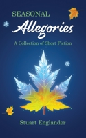 Seasonal Allegories: A collection of Short Fiction B08YNVH35F Book Cover