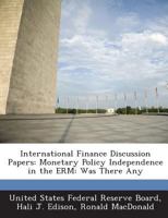 International Finance Discussion Papers: Monetary Policy Independence in the ERM: Was There Any 1288732805 Book Cover
