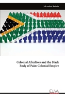 Colonial Afterlives and the Black Body of Pain: Colonial Empire 9999344542 Book Cover