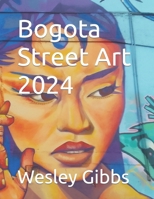 Bogota Street Art 2024 (South American Street Art) B0CM9HQSQ6 Book Cover