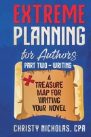 Extreme Planning for Authors: Part Two - Writing (Extreme Authors) B0DV89KQMF Book Cover
