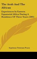 The Arab And The African: Experiences In Eastern Equatorial Africa During A Residence Of Three Years 1165120607 Book Cover