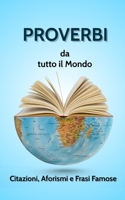 PROVERBI DA TUTTO IL MONDO. Citazioni, Aforismi e Frasi Famose. B0BVTLRXQT Book Cover