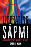 Liberating Sápmi: Indigenous Resistance in Europe’s Far North 1629637122 Book Cover