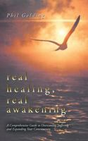 Real Healing, Real Awakening: A Comprehensive Guide to Overcoming Suffering and Expanding Your Consciousness 1452506892 Book Cover