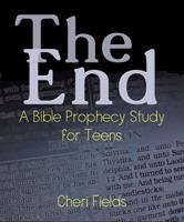 The End: A Bible Prophecy Study for Teens 1737671603 Book Cover