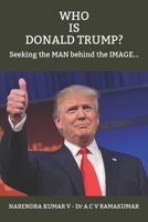 WHO  IS  DONALD TRUMP?: Seeking the MAN behind the IMAGE... 1700335723 Book Cover