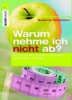 Warum Nehme Ich Nicht Ab?: Die 100 Größten Irrtümer Über Essen, Schlanksein Und Diäten 3517084522 Book Cover
