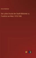 Die Luther-Drucke der Stadt-Bibliothek zu Frankfurt am Main 1518-1546 (German Edition) 3368532421 Book Cover