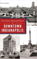 The Historic Memorial District of Downtown Indianapolis 1467141828 Book Cover