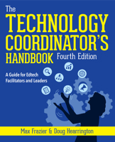 Technology Coordinator's Handbook, Fourth Edition: A Guide for Edtech Facilitators and Leaders 156484983X Book Cover