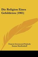 Die Religion Eines Gebildeten (1905) 1120428246 Book Cover