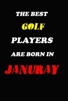 The Best Golf Players Are Born In January Notebook: Lined Notebook / Journal Gift, 120 Pages, 6x9, Soft Cover, Matte Finish 1676616136 Book Cover