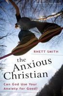 The Anxious Christian: Can God Use Your Anxiety for Good? 0802404448 Book Cover