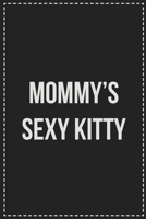 Mommy's Sexy Kitty: Better Than Your Average Greeting Card: Novelty Lined Notebook For Documenting Your Lifestyle Adventures, Sexual Fantasies, or ... Makes a Great Gift For Consenting Adults 1672120438 Book Cover