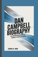 DAN CAMPBELL BIOGRAPHY: THE INSPIRATIONAL STORY OF DETROIT’S FEARLESS LEADER B0DVQ56XJV Book Cover