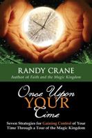 Once Upon YOUR Time: Seven Strategies for Gaining Control of Your Time Through a Tour of the Magic Kingdom 1683900804 Book Cover