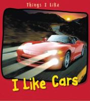 I Like Cars (Things I Like) 1403492689 Book Cover
