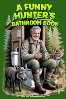 A Funny Hunter’s Bathroom Book: A Lovingly Designed Bathroom Book B0G8D86MSR Book Cover