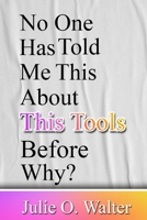 No One Has Ever Told Me About This Tools Before Why? B0BB626PBV Book Cover