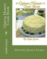 Quinoa Heaven Cook Book 0991747089 Book Cover