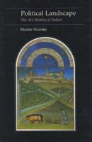 Political Landscape: The Art History of Nature (Reaktion Books - Essays in Art and Culture) 0674686160 Book Cover