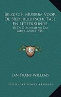 Belgisch Museum Voor De Nederduitsche Tael En Letterkunde: En De Geschiedenis Des Vaderlands (1845) 1166789349 Book Cover