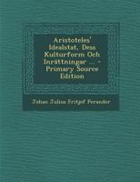 Aristoteles' Idealstat, Dess Kulturform Och Inrattningar ... - Primary Source Edition 1295287676 Book Cover