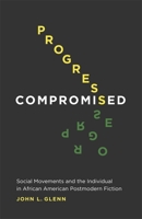 Progress Compromised: Social Movements and the Individual in African American Postmodern Fiction 0807169927 Book Cover